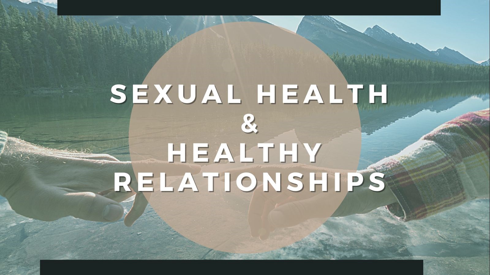 Sexual Health & Healthy Relationships